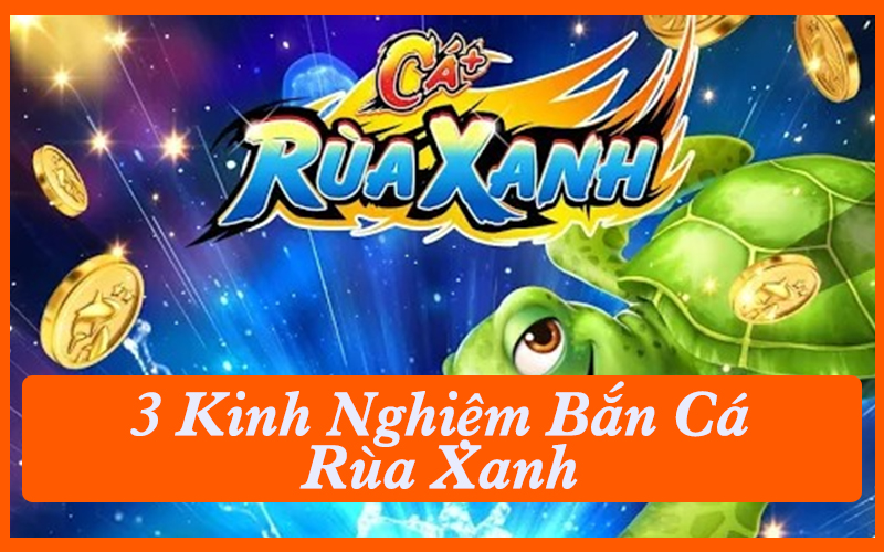 Bật Mí 3 Kinh Nghiệm Bắn Cá Rùa Xanh Boss Ít Tốn Đạn
