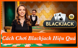 Cách Chơi Blackjack Online Hiệu Quả Tại BOT88