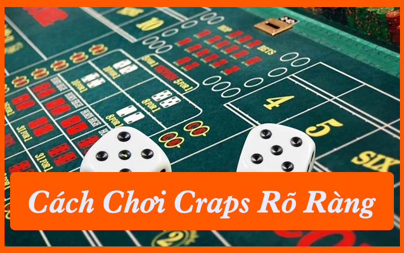 Cách Chơi Craps Rõ Ràng Qua 3 Giai Đoạn Thắng Lợi