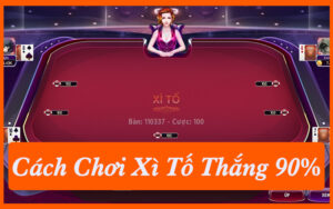 Cách Chơi Xì Tố Thắng 90% Với 2 Chiến Thuật Đơn Giản