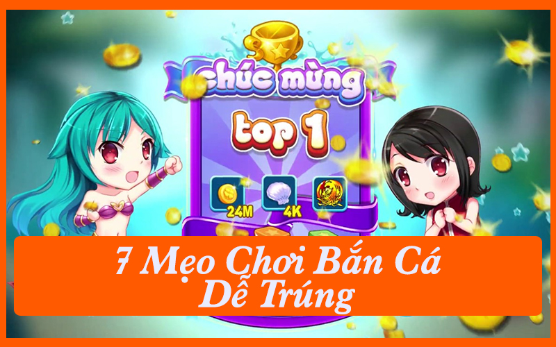 Cập Nhật 7 Mẹo Chơi Bắn Cá Dễ Trúng Cao Thủ Hay Dùng